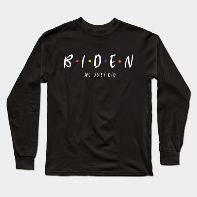 we just did biden harris Long Sleeve T-Shirt by irvanelist